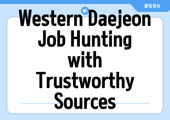 Western Daejeon Job Hunting with Trustworthy Sources