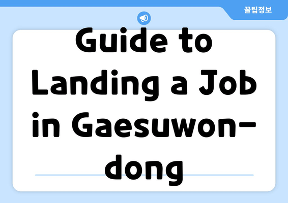 Guide to Landing a Job in Gaesuwon-dong